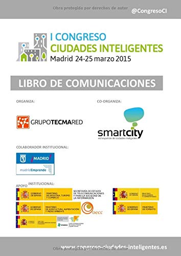 Libro de Comunicaciones I Congreso Ciudades Inteligentes: Celebrado en Madrid, 24 y 25 Marzo 2015