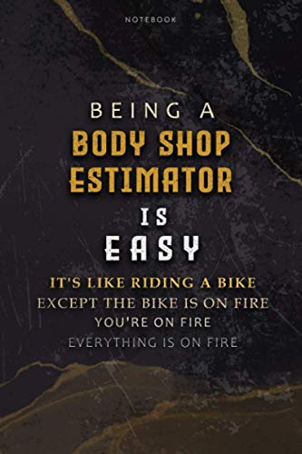 Lined Notebook Journal Being A Body Shop Estimator Is Easy It’s Like Riding A Bike Except The Bike Is On Fire You’re On Fire Everything Is On Fire: ... Teacher, Hourly, Paycheck Budget, 6x9 inch