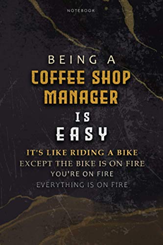 Lined Notebook Journal Being A Coffee Shop Manager Is Easy It’s Like Riding A Bike Except The Bike Is On Fire You’re On Fire Everything Is On Fire: ... 6x9 inch, Appointment, Bill, To Do List