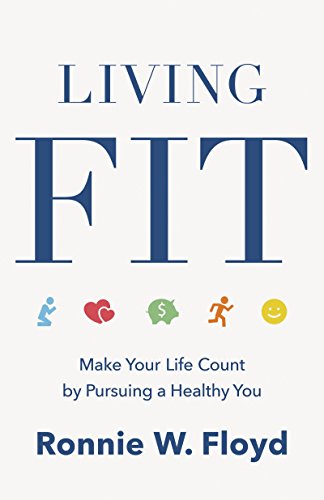 Living Fit: Make Your Life Count by Pursuing a Healthy You (English Edition)