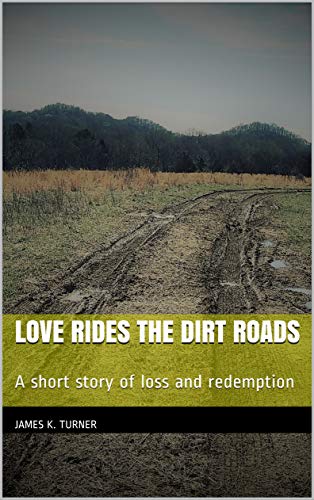 Love Rides the Dirt Roads: A short story of loss and redemption (English Edition)