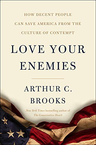 Love Your Enemies: How Decent People Can Save America from Our Culture of Contempt: How Decent People Can Save America from the Culture of Contempt
