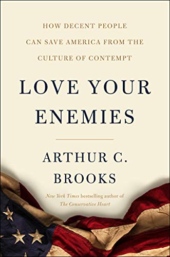 Love Your Enemies: How Decent People Can Save America from Our Culture of Contempt: How Decent People Can Save America from the Culture of Contempt