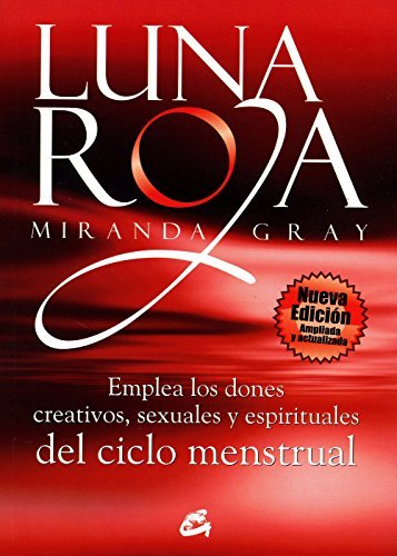 Luna roja / Red Moon: Emplea los dones creativos, sexuales y espirituales del ciclo menstrual / Understanding and Using the Gifts of the Menstrual Cycle by Miranda Gray(2011-05-01)