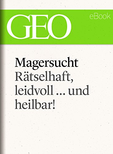 Magersucht: Rätselhaft, leidvoll ... und heilbar! (GEO eBook Single) (German Edition)