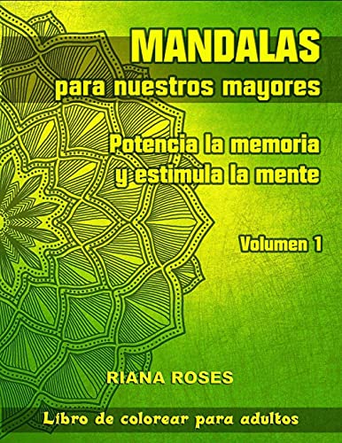 MANDALAS para nuestros Mayores. Potencia la Memoria y Estimula la Mente. Volumen 1