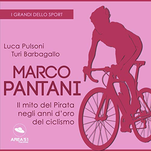 Marco Pantani. Il mito del Pirata negli anni d'oro del ciclismo: I grandi dello sport