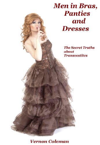 Men in Bras, Panties and Dresses: The Secret Truths About Transvestites (English Edition)