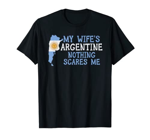 Mi esposa no argentina nada me asusta marido Argentina Camiseta