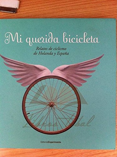 MI QUERIDA BICICLETA: Relatos de ciclismo de Holanda y España.