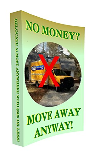 Moving Away Anyway: Relocating Across Country on the Cheap! $500 or Less! (English Edition)