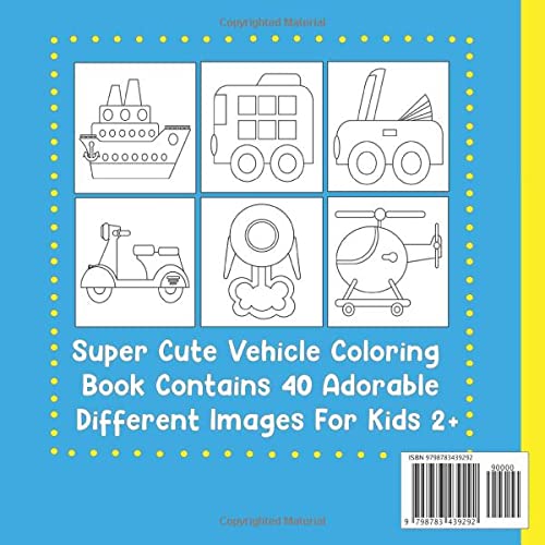 My First Vehicle Coloring Book For Toddlers and Kids ages 2-5: Cute big jumbo colouring pages with 40 adorable easy to color emergency and ... boys & girls ages 3, 4, 6, 8 years old