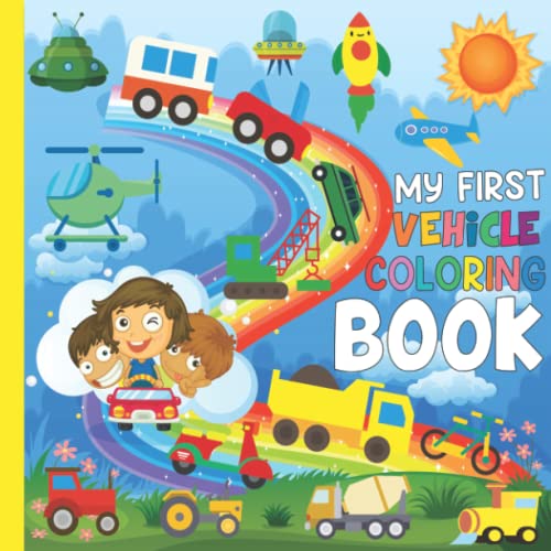 My First Vehicle Coloring Book For Toddlers and Kids ages 2-5: Cute big jumbo colouring pages with 40 adorable easy to color emergency and ... boys & girls ages 3, 4, 6, 8 years old