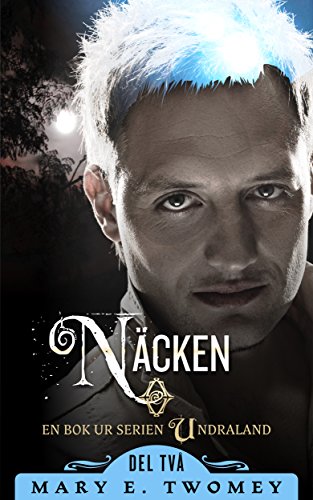 Näcken: The Swedish Translation (Undraland Book 2) (Swedish Edition)