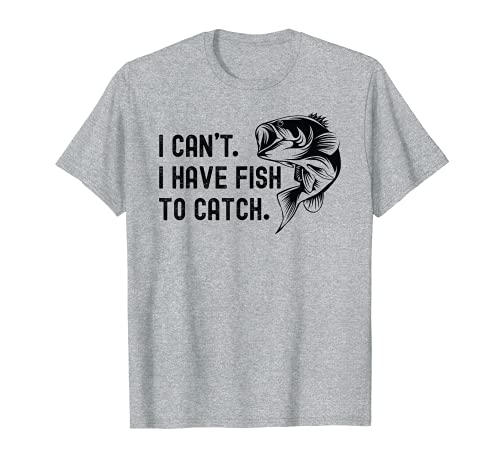 No puedo tener peces para pescar Cita divertida de la broma Camiseta