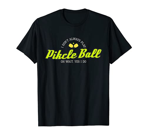 No Siempre Jugo Pickleball Oh Espera Sí Lo Hago T- Camiseta