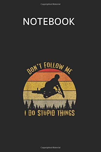 Notebook: Dont Follow Me I Do Stupid Things Bmx Bike Vintage Sun Requested By College Students Teachers School University The World Over Journal Notebook Size 6 x 9 | 120 pages