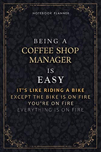 Notebook Planner Being A Coffee Shop Manager Is Easy It's Like Riding A Bike Except The Bike Is On Fire You're On Fire Everything Is On Fire Luxury ... 6x9 inch, Do It All, A5, 5.24 x 22.86 cm