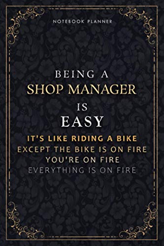 Notebook Planner Being A Shop Manager Is Easy It's Like Riding A Bike Except The Bike Is On Fire You're On Fire Everything Is On Fire Luxury Cover: ... Organizer, PocketPlanner, Hourly, Passion