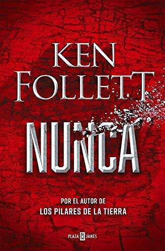 Nunca: La nueva novela de Ken Follett, autor de Los pilares de la Tierra