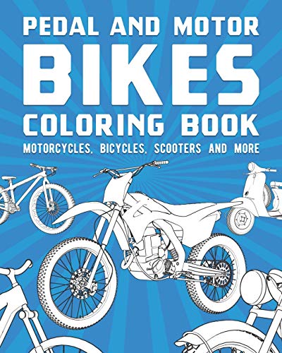 Pedal And Motor Bikes Coloring Book: Motorcycles, Bicycles, Scooters And More