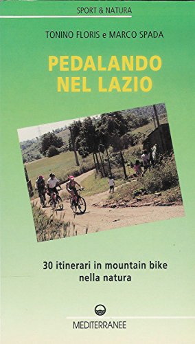 Pedalando nel Lazio. 30 itinerari in mountain bike e un bici-trekking (Sport natura)