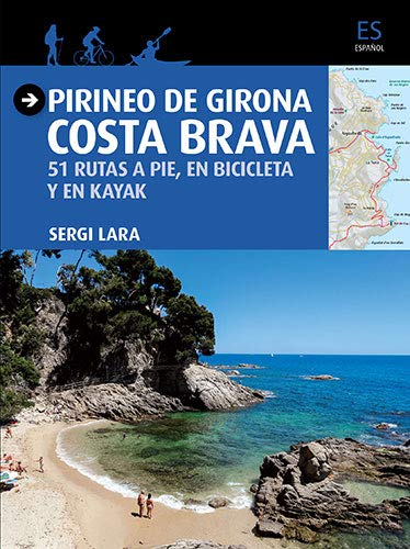 Pirineo de Girona. Costa Brava. 51 Rutas a pie, en bicicleta y en kayak (Guia & Mapa)