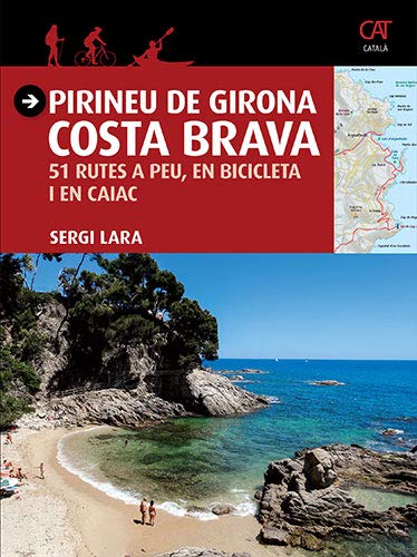 Pirineu de Girona. Costa Brava. 51 Rutes a peu, en bicicleta i en caiac (Català) (Guia & Mapa)