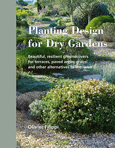 Planting Design for Dry Gardens: Beautiful, Resilient Groundcovers for Terraces, Paved Areas, Gravel and Other Alternatives to the Lawn