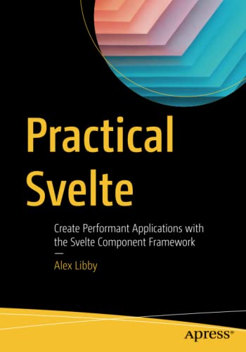 Practical Svelte: Create Performant Applications with the Svelte Component Framework