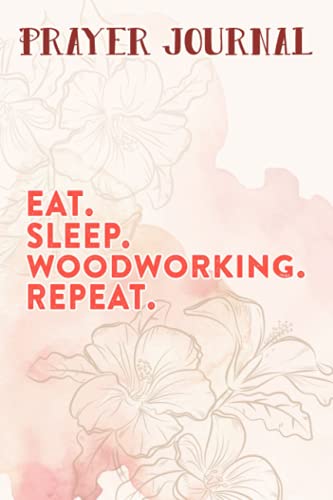 Prayer Journal Eat Sleep Lumber Repeat Woodworking Wood Lumberjack Pretty: Prayer Calendar Journal, Motivational Planner 2021,For Women, Journal Religious, Hope Waits
