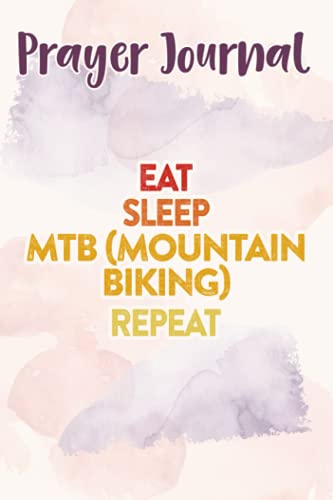 Prayer Journal Eat Sleep MTB (Mountain Biking) Repeat Sports Design Gift Nice: Faith Based Gifts,For Women, Dayspring Journals, Prayerful Planner, Devotional Calendar