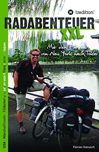 Radabenteuer XXL: Mit dem Fahrrad von New York nach Tokio (German Edition)