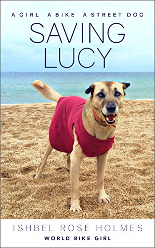 Saving Lucy: A Girl, a Bike, a Street Dog [Idioma Inglés]
