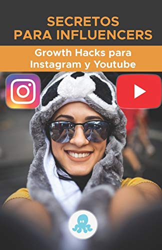 Secretos para Influencers: Grow Hacks para Instagram y Youtube: Trucos, Claves y Secretos Profesionales para Ganar Seguidores y Multiplicar el Alcance en Instagram y Youtube: 2