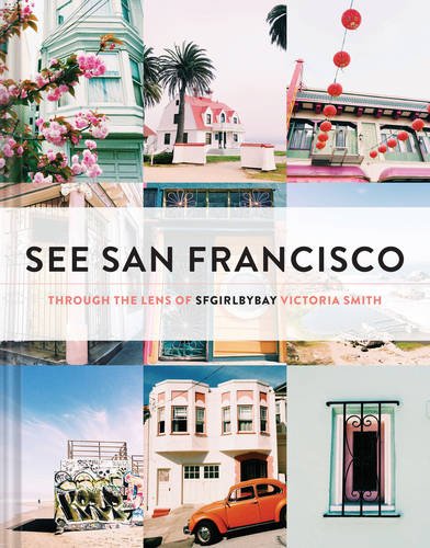 See San Francisco: Through the Lens of SFGirlbyBay [Idioma Inglés]