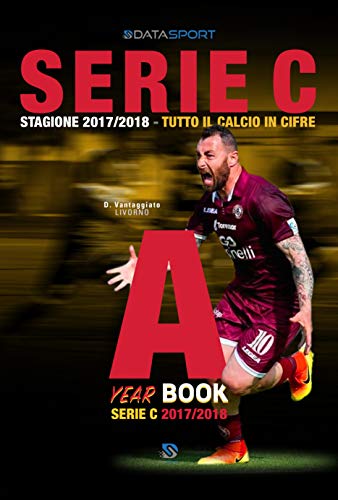 Serie C Girone A 2017/2018: Tutto il calcio in cifre (Calcio Year Book Vol. 4) (Italian Edition)