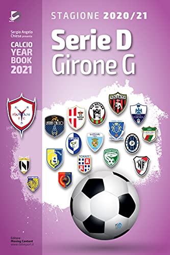Serie D Girone G 2020/2021: Tutto il calcio in cifre (Calcio Year Book 2021 Vol. 13) (Italian Edition)