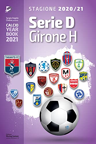 Serie D Girone H 2020/2021: Tutto il calcio in cifre (Calcio Year Book 2021 Vol. 14) (Italian Edition)