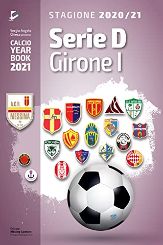 Serie D Girone I 2020/2021: Tutto il calcio in cifre (Calcio Year Book 2021 Vol. 15) (Italian Edition)