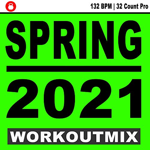 Spring 2021 Workoutmix (132 Bpm 32 Count Pro Edition) - The Best Epic Motivation Workout Music for Your Fitness, Aerobics, Cardio Training Exercise and Running)