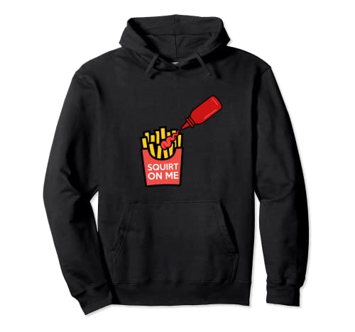 Squirt On Me Ketchup Botella Papas Fritas Humor Divertido Adulto Sudadera con Capucha