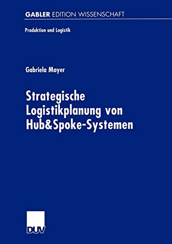 Strategische Logistikplanung von Hub&Spoke-Systemen (Produktion und Logistik)