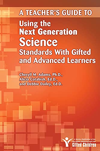 Teacher's Guide to Using the Next Generation Science Standards With Gifted and Advanced Learners