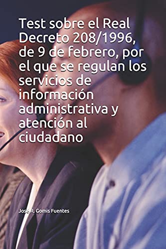 Test sobre el Real Decreto 208/1996, de 9 de febrero, por el que se regulan los servicios de información administrativa y atención al ciudadano
