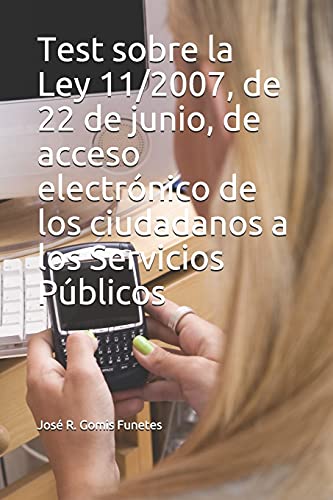 Test sobre la Ley 11/2007, de 22 de junio, de acceso electrónico de los ciudadanos a los Servicios Públicos