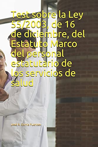 Test sobre la Ley 55/2003, de 16 de diciembre, del Estatuto Marco del personal estatutario de los servicios de salud