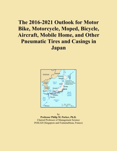 The 2016-2021 Outlook for Motor Bike, Motorcycle, Moped, Bicycle, Aircraft, Mobile Home, and Other Pneumatic Tires and Casings in Japan