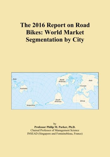 The 2016 Report on Road Bikes: World Market Segmentation by City