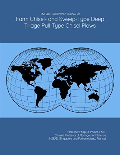 The 2021-2026 World Outlook for Farm Chisel- and Sweep-Type Deep Tillage Pull-Type Chisel Plows